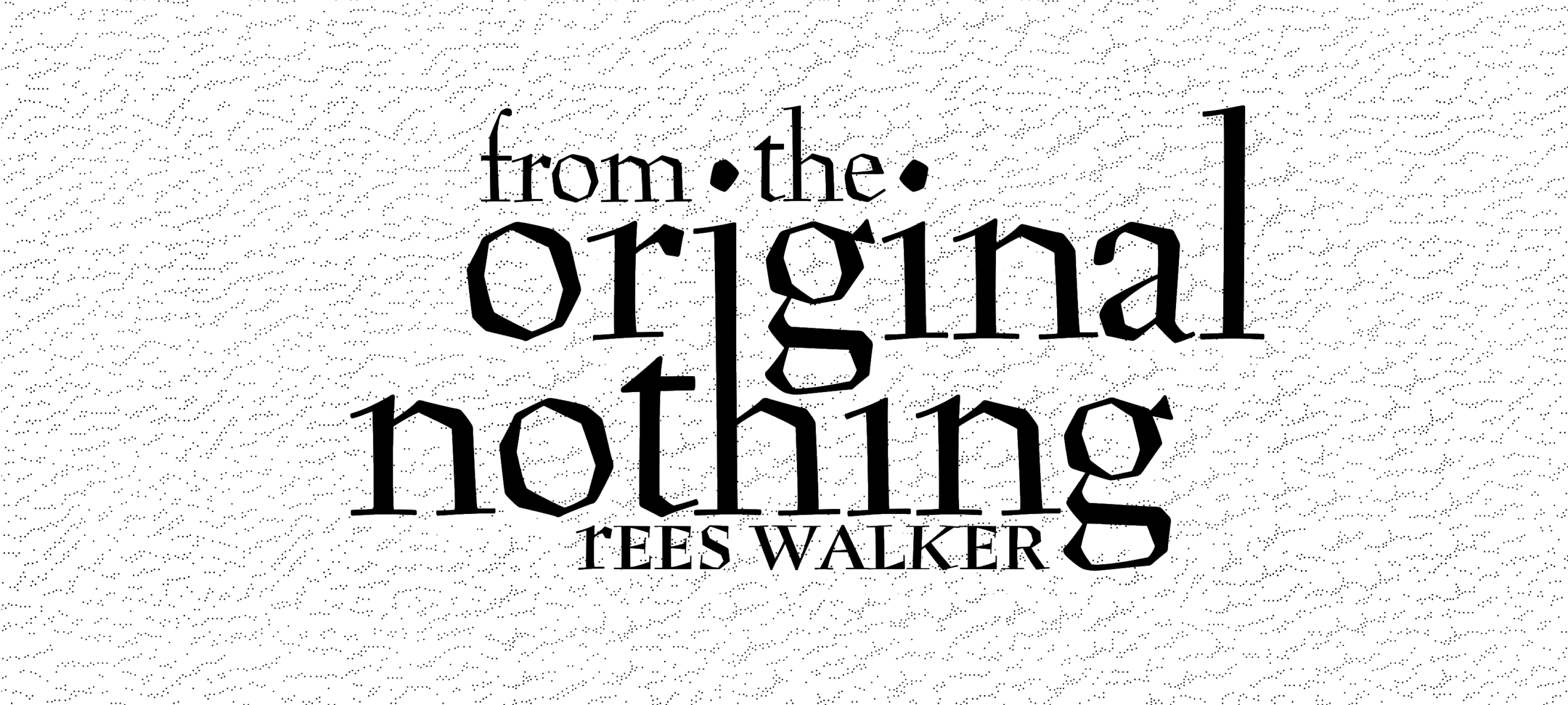 from the Original Nothing (2013)
